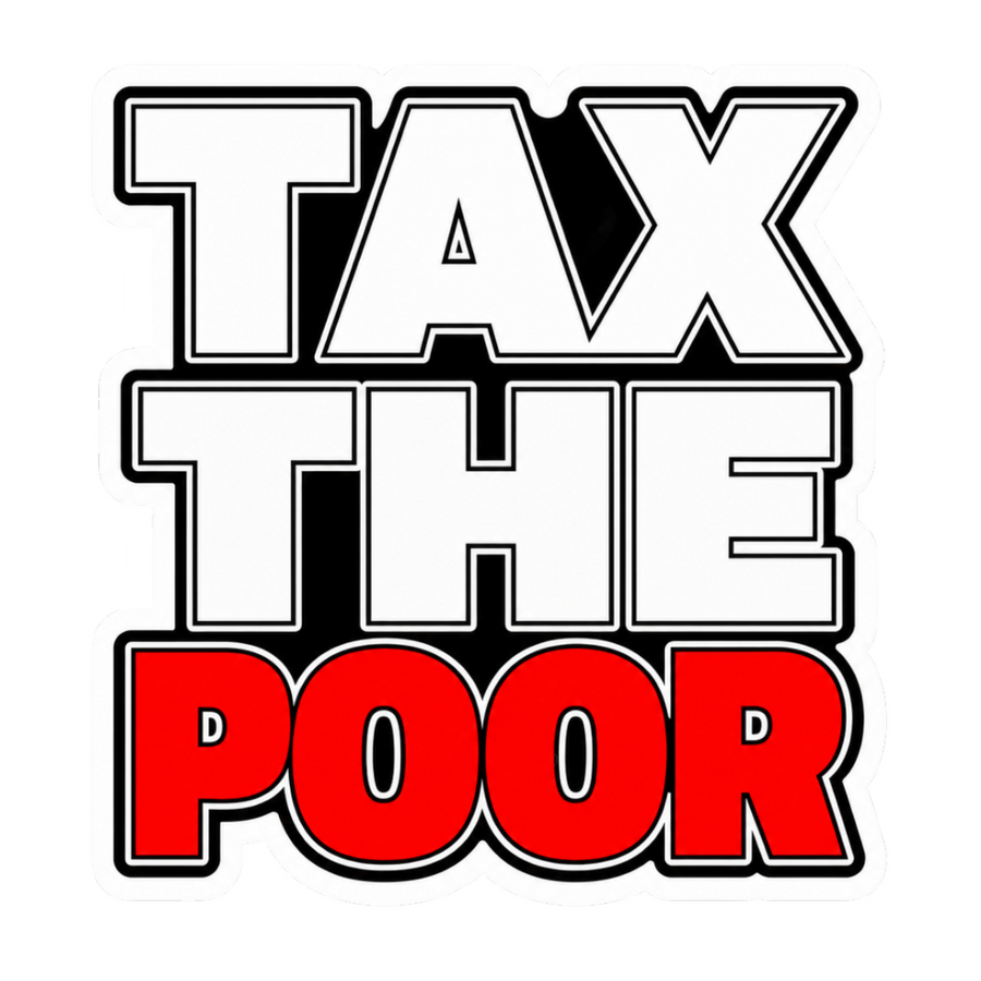 TAX THE POOR STICKER