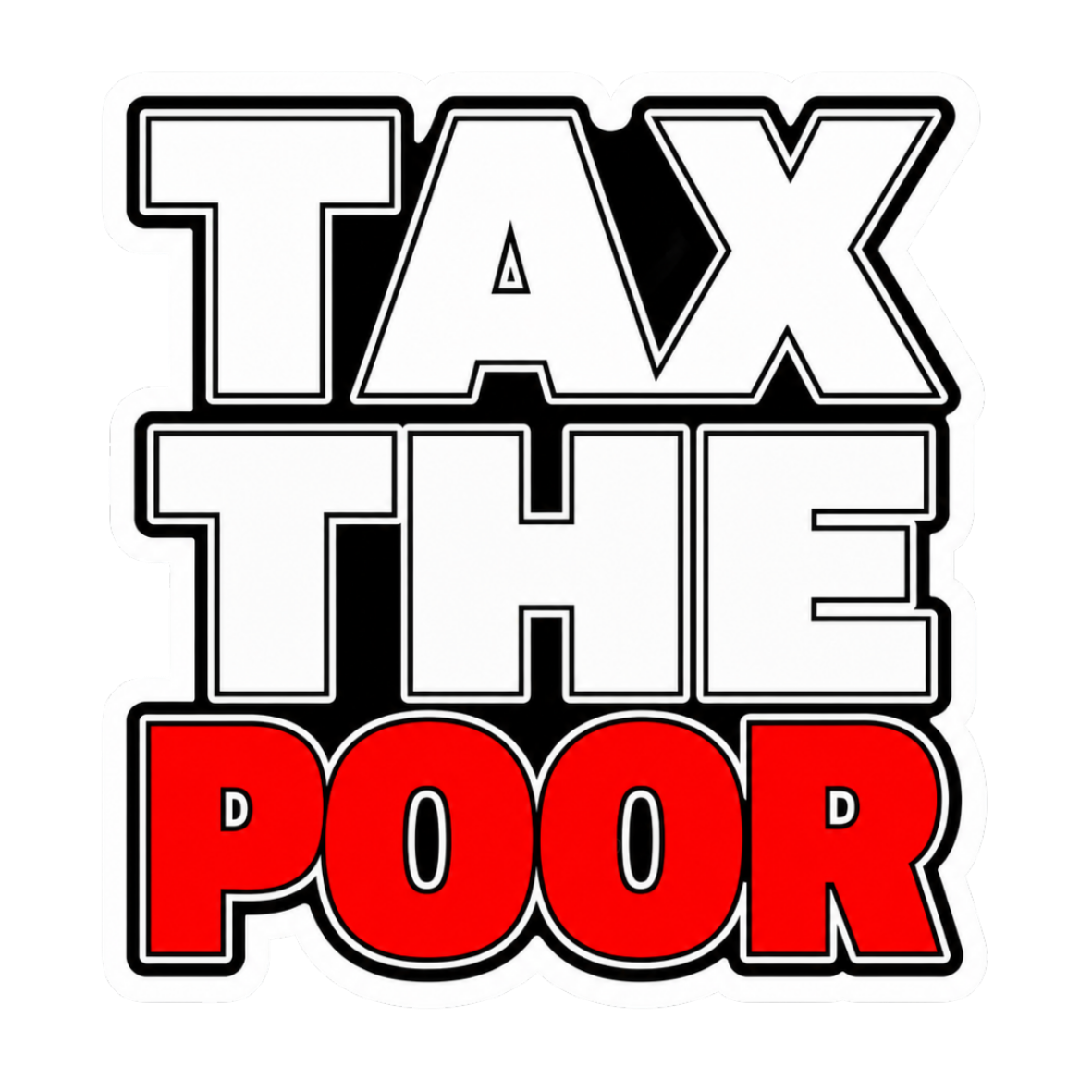 TAX THE POOR STICKER